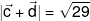 |\vec c + \vec d| = \sqrt {29} 