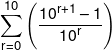 \sum\limits_{r = 0}^{10} {\left( {\frac{{{{10}^{r + 1}}-1}}{{{{10}^r}}}} \right)} 