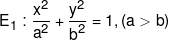 {E_1}:\frac{{{x^2}}}{{{a^2}}} + \frac{{{y^2}}}{{{b^2}}} = 1,(a > b)