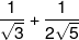 \frac{1}{{\sqrt 3 }} + \frac{1}{{2\sqrt 5 }}