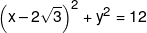 {\left( {x-2\sqrt 3 } \right)^2} + {y^2} = 12