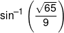 {\sin ^{-1}}\left( {\frac{{\sqrt {65} }}{9}} \right)
