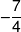  - \frac{7}{4}