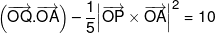 \left( {\overrightarrow {OQ} .\overrightarrow {OA} } \right) - \frac{1}{5}{\left| {\overrightarrow {OP}  \times \overrightarrow {OA} } \right|^2} = 10