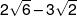 2\sqrt 6  - 3\sqrt 2 