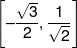 \left[ { - \frac{{\sqrt 3 }}{2},\frac{1}{{\sqrt 2 }}} \right]