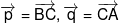 \overrightarrow p  = \overrightarrow {BC} ,\overrightarrow q  = \overrightarrow {CA} 