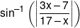 {\sin ^{ - 1}}\left( {\left| {\frac{{3x - 7}}{{17 - x}}} \right|} \right)
