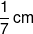 \frac{1}{7}\,cm