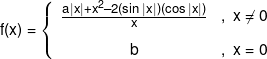 f(x) = \left\{ {\begin{array}{*{20}{c}} {\frac{{a|x| + {x^2} - 2(\sin |x|)(\cos |x|)}}{x}}&{,\,\,x \ne 0}\\[0.9em] b&{,\,\,x = 0} \end{array}} \right.