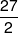\frac{{27}}{2}