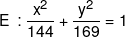 E\,:\frac{{{x^2}}}{{144}} + \frac{{{y^2}}}{{169}} = 1