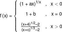 f\left( x \right) = \left\{ {\begin{array}{*{20}{c}} {{{(1 + ax)}^{1/x}}}&,&{x < 0}\\[0.9em] {1 + b}&,&{x = 0}\\[0.9em] {\frac{{{{\left( {x + 4} \right)}^{1/2}} - 2}}{{{{\left( {x + c} \right)}^{1/3}} - 2}}}&,&{x > 0} \end{array}} \right.