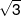 \sqrt 3 