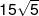 15\sqrt 5 
