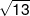 \sqrt {13} 