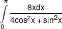 \int\limits_0^\pi  {\frac{{8xdx}}{{4{{\cos }^2}x + {{\sin }^2}x}}} 