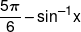 \frac{{5\pi }}{6} - {\sin ^{ - 1}}x