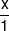 \frac{x}{1}