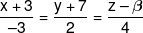 \frac{{x + 3}}{{ - 3}} = \frac{{y + 7}}{2} = \frac{{z - \beta }}{4}