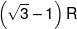 \left( {\sqrt 3  - 1} \right)R