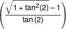 \left( {\frac{{\sqrt {1 + {{\tan }^2}(2)}  - 1}}{{\tan \left( 2 \right)}}} \right)