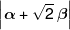 \left| {\alpha  + \sqrt 2 \,\beta } \right|