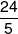 \frac{{24}}{5}
