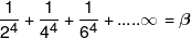 \frac{1}{{{2^4}}} + \frac{1}{{{4^4}}} + \frac{1}{{{6^4}}} + .....\infty  = \beta 