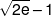 \sqrt {2e}  - 1