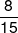\frac{8}{{15}}