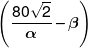 \left( {\frac{{80\sqrt 2 }}{\alpha } - \beta } \right)