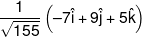 \frac{1}{{\sqrt {155} }}\left( { - 7\hat i + 9\hat j + 5\hat k} \right)