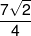 \frac{{7\sqrt 2 }}{4}
