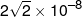 2\sqrt 2  \times {10^{ - 8}}