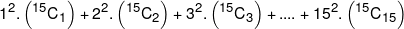{1^2}.\left( {^{15}{C_1}} \right) + {2^2}.\left( {^{15}{C_2}} \right) + {3^2}.\left( {^{15}{C_3}} \right) + .... + {15^2}.\left( {^{15}{C_{15}}} \right)