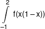 \int\limits_{ - 1}^2 {\;f(x(1 - x))} 
