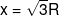x = \sqrt 3 R