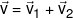 \vec v = {\vec v_1} + {\vec v_2}
