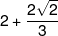 2 + \frac{{2\sqrt 2 }}{3}