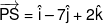 \overrightarrow {PS}  = \hat i - 7\hat j + 2\hat k