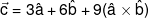 \vec c = 3\hat a + 6\hat b + 9(\hat a \times \hat b)