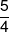 \frac{5}{4}