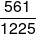 \frac{{561}}{{1225}}