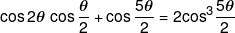 \cos 2\theta \,\cos \frac{\theta }{2} + \cos \frac{{5\theta }}{2} = 2{\cos ^3}\frac{{5\theta }}{2}