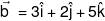 \vec b{\text { }} = 3\hat i + 2\hat j + 5\hat k