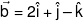 \vec b = 2\hat i + \hat j - \hat k