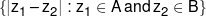\left\{ {\left| {{z_1} - {z_2}} \right|:{z_1} \in A\,and\,{z_2} \in B} \right\}