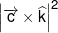 {\left| {\overrightarrow c  \times \widehat k} \right|^2}