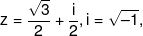 z = \frac{{\sqrt 3 }}{2} + \frac{i}{2},i = \sqrt { - 1} ,